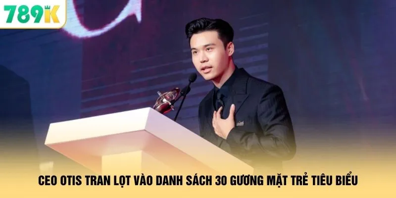 CEO Otis Tran lọt vào danh sách 30 gương mặt trẻ tiêu biểu