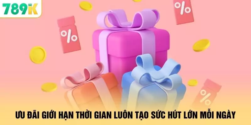 Ưu đãi giới hạn thời gian luôn tạo sức hút lớn mỗi ngày